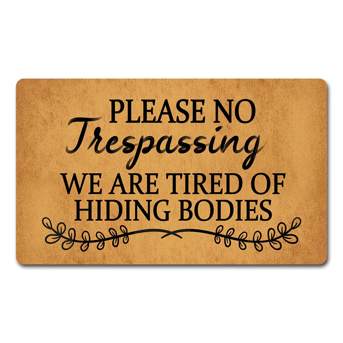 Funny Welcome Doormat Please No Trespassing We Are Tired Of Hiding Bodies Doormats For Entrance Way Indoor Personalized Non Slip Rubber Mat for Front Door Mats Kitchen Rugs and Mats 30(L) x 18(W)