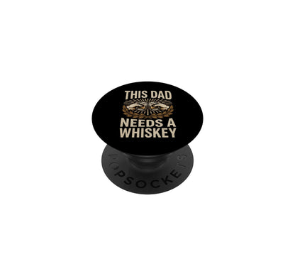 This Dad Needs A Whiskey Funny Fathers Day BBQ Summer Grill PopSockets Adhesive PopGrip