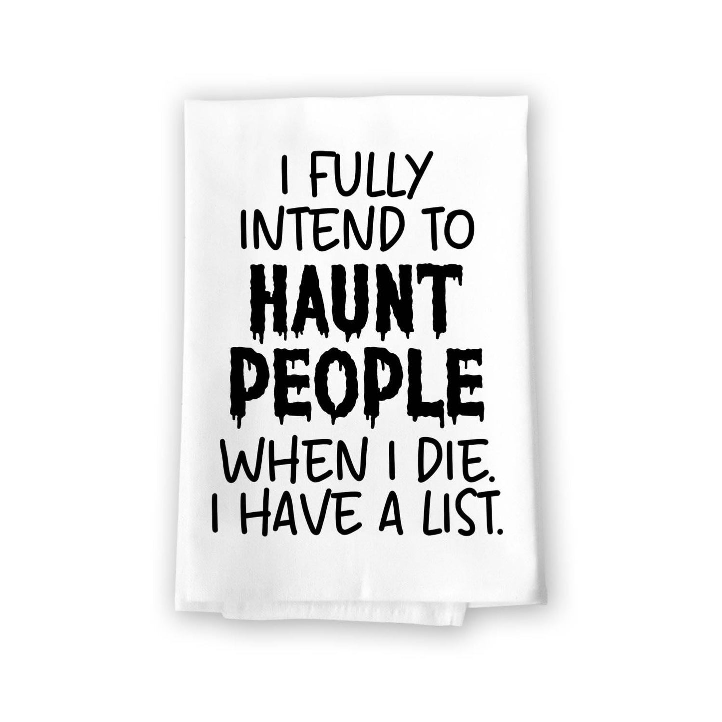 Honey Dew Gifts Halloween Decor, I Fully Intend to Haunt People When I Die I Have a List, Halloween Kitchen Towels, Flour Sack Towel, Hand Towel, Funny Towels, 27 inch by 27 inch, 10839