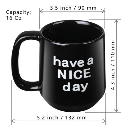 Tycol Funny Ceramic Coffee Mug Have a NICE Day Cup Black 16 Oz with handle for Adults, Christmas Gift, Party, Birthday, Flat bottom with warmer compatible, Novelty Mug