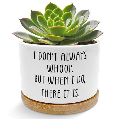 EVIHCG Funny Gifts Planter Pots, Sarcastic Gifts for Women Men, I Don't Always Whoop Humorous Ceramic Succulent Plant Flower Planters for Home Office Desk Table Shelf(No Plants)