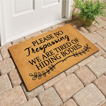 Funny Welcome Doormat Please No Trespassing We Are Tired Of Hiding Bodies Doormats For Entrance Way Indoor Personalized Non Slip Rubber Mat for Front Door Mats Kitchen Rugs and Mats 30(L) x 18(W)