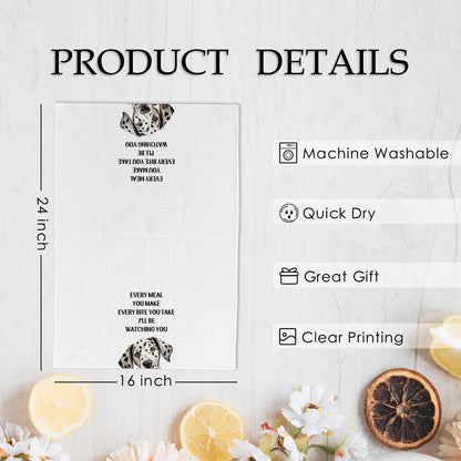 KFXHANGD Funny Dalmatian Dog Kitchen Towels, Dalmatian Dog Gifts for Women Men Kids, Every Meal You Make Every Bite You Take Dish Towels, Dogs Lover Themed Hand Tea Towel for Bathroom Kitchen, 16x24