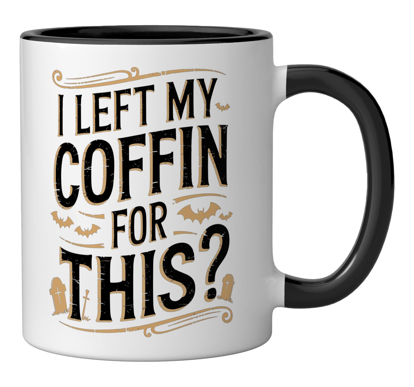I Left My Coffin For This? Ceramic Mug, Black/White