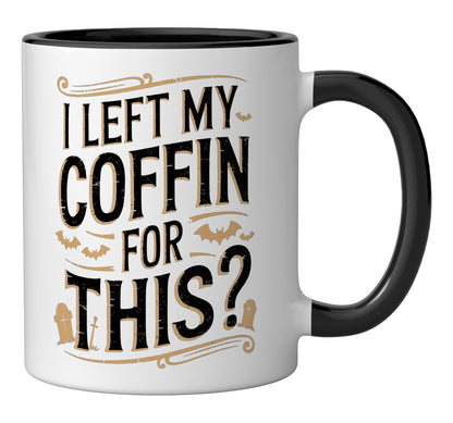 I Left My Coffin For This? Ceramic Mug, Black/White