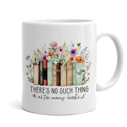 WDSFHYJK Book Lover Flower Coffee Mug,Book Lover Gifts for Women,There Is No Such Thing as Too Many Books Coffee Cups Ceramic 11oz,Coffee Mug Gifts for Family Office College
