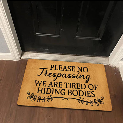 Funny Welcome Doormat Please No Trespassing We Are Tired Of Hiding Bodies Doormats For Entrance Way Indoor Personalized Non Slip Rubber Mat for Front Door Mats Kitchen Rugs and Mats 30(L) x 18(W)