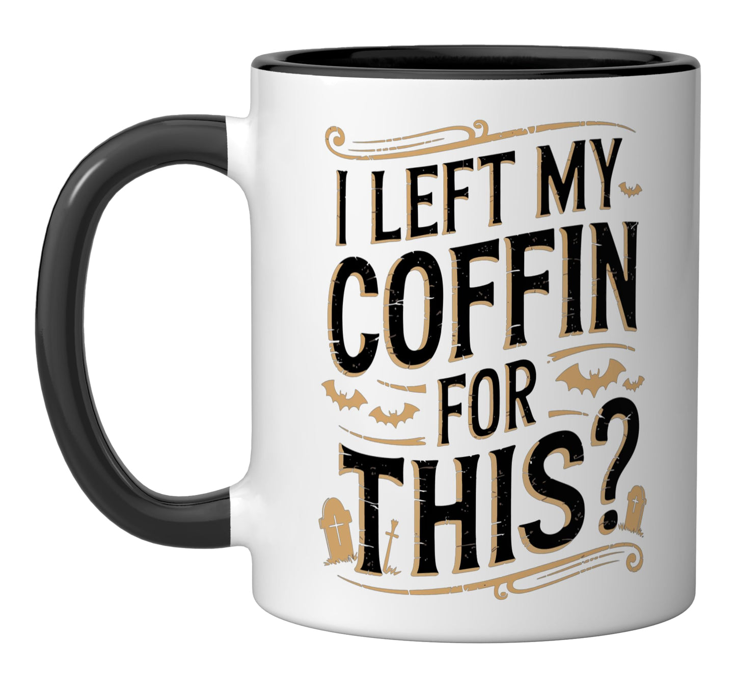 I Left My Coffin For This? Ceramic Mug, Black/White