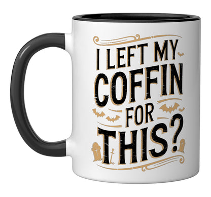 I Left My Coffin For This? Ceramic Mug, Black/White
