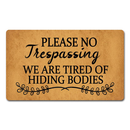 Funny Welcome Doormat Please No Trespassing We Are Tired Of Hiding Bodies Doormats For Entrance Way Indoor Personalized Non Slip Rubber Mat for Front Door Mats Kitchen Rugs and Mats 30(L) x 18(W)