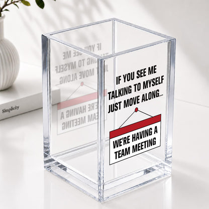 If You See Me Talking To Myself Just Move Along Funny Acrylic Cosmetic Pencil Pen Holder Desk Organizer Clear Crack Resistant Desk Organizer, Sarcastic Work Gifts for Coworker Nurse HR Teacher Friends