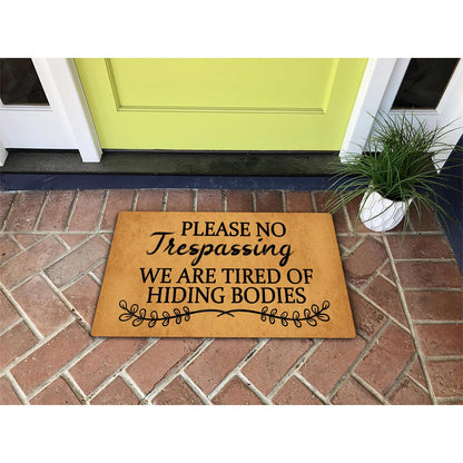 Funny Welcome Doormat Please No Trespassing We Are Tired Of Hiding Bodies Doormats For Entrance Way Indoor Personalized Non Slip Rubber Mat for Front Door Mats Kitchen Rugs and Mats 30(L) x 18(W)